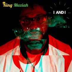 I and I - Single by King Muziah album reviews, ratings, credits