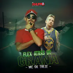 Flex Atrás de Grana (feat. Mc Gk Treze) Song Lyrics