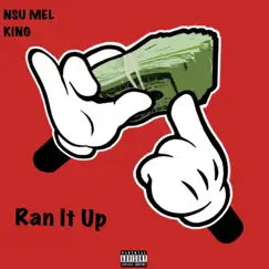 Ran It Up - Single by King & NSU Mel album reviews, ratings, credits
