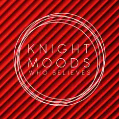 Who Believes - Single by Knight Moods album reviews, ratings, credits