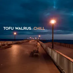 Chill - Single by Tofu Walrus album reviews, ratings, credits
