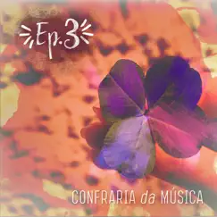 Ep. 3 (Ao Vivo) - Single by Confraria da Música album reviews, ratings, credits