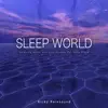 Sleep World: Relaxing Music and Rain Sounds For Deep Sleep album lyrics, reviews, download