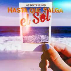 Hasta Que Salga el Sol - Single by Mafia & Javi Sensacion album reviews, ratings, credits