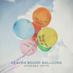 Heaven Bound Balloons - Single by Granger Smith album reviews, ratings, credits