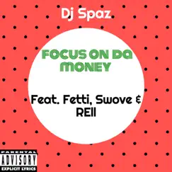 Focus on Da Money (feat. Fetti, Swove & Rell) - Single by Dj Spaz album reviews, ratings, credits