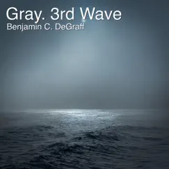 Gray. 3rd Wave - EP by Benjamin C. DeGraff album reviews, ratings, credits