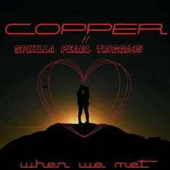 When We Met (feat. Sphila, Pearl & Trigga45) - Single by Copper album reviews, ratings, credits