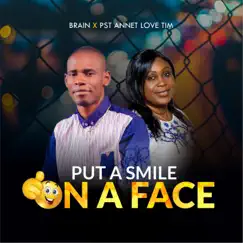 Put a Smile on a Face (feat. Pst Annet Tim Love) - Single by Brain album reviews, ratings, credits