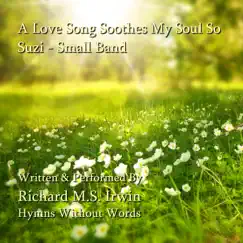 A Love Song Soothes My Soul So - Suzi, Small Band Song Lyrics