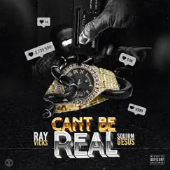 Can't Be Real (feat. Squirm Gesus) - Single by Ray Vicks album reviews, ratings, credits