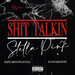 Shit Talkin' / Stella Pink (feat. Kingmostwanted & Kaydabandit) Song Lyrics