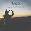 Jazz: Enjoying the Atmosphere, Smooth Jazz Bar, Relaxing Chillin’ & Groovin’ album lyrics, reviews, download