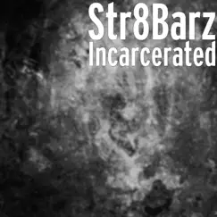 Incarcerated - Single by Str8Barz album reviews, ratings, credits