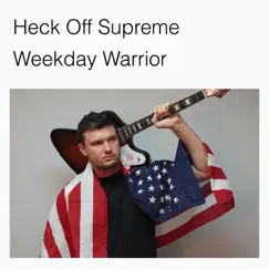 Weekday Warrior - Single by Heck Off Supreme album reviews, ratings, credits