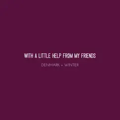 With a Little Help from My Friends - Single by Denmark + Winter album reviews, ratings, credits