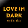 Love in Dark - Single album lyrics, reviews, download