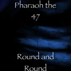 Round and Round - Single by Pharaoh 47 album reviews, ratings, credits