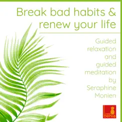 Break Bad Habits and Renew Your Life - Guided Relaxation and Guided Meditation - Single by Seraphine Monien album reviews, ratings, credits