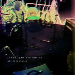 Subject to Change - EP by Passenger Casanova album reviews, ratings, credits