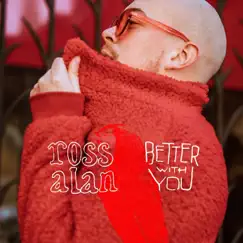 Better with You - Single by Ross Alan album reviews, ratings, credits