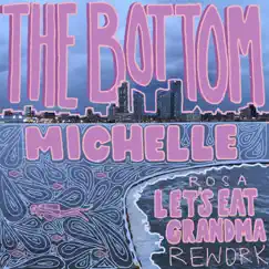 THE BOTTOM (Rosa Let's Eat Grandma Rework) - Single by MICHELLE album reviews, ratings, credits