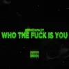 Who the F**k Is You - Single album lyrics, reviews, download