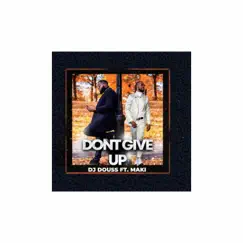 Don't Give Up (feat. Maki) - Single by Dj Douss album reviews, ratings, credits