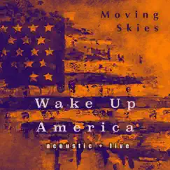 Wake Up America (Acoustic + Live) - Single by Moving Skies album reviews, ratings, credits