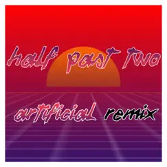 Artificial (Remix) [Anthony DeLorenzi Remix] - Single by Half Past Two album reviews, ratings, credits