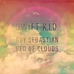 Bed Of Clouds (feat. Guy Sebastian) - Single by Swift K.I.D album reviews, ratings, credits