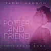 Potter and Friend (feat. Dante Bowe) - Single album lyrics, reviews, download