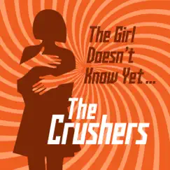The Girl Doesn't Know Yet - Single by The Crushers album reviews, ratings, credits