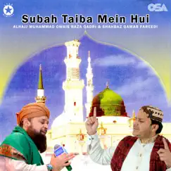 Subah Taiba Mein Hui by Alhajj Muhammad Owais Raza Qadri & Shahbaz Qamar Fareedi album reviews, ratings, credits