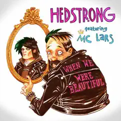 When We Were Beautiful (feat. MC Lars) - Single by Hedstrong album reviews, ratings, credits