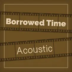 Borrowed Time (Acoustic) Song Lyrics
