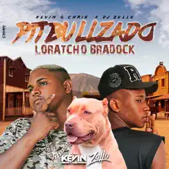 Pitbullzado Loratcho Bradock - Single by MC Kevin O Chris & DJ Zullu album reviews, ratings, credits