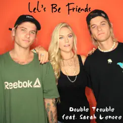 Let's Be Friends (feat. Sarah Lenore) - Single by Double Trouble album reviews, ratings, credits