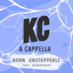 Born Unstoppable - Single by KC A Cappella album reviews, ratings, credits