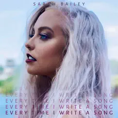 Every Time I Write a Song - Single by Sarah Bailey album reviews, ratings, credits
