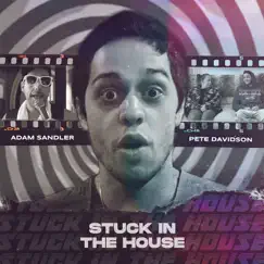 Stuck in the House (feat. Adam Sandler) - Single by Saturday Night Live Cast & Pete Davidson album reviews, ratings, credits