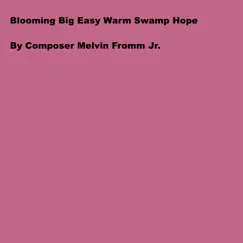 Blooming Big Easy Warm Swamp Hope - Single by Melvin Fromm Jr album reviews, ratings, credits