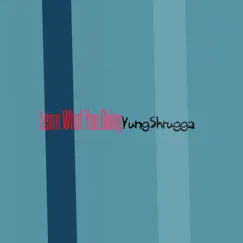 Learn What You Doing - Single by YungShrugga album reviews, ratings, credits