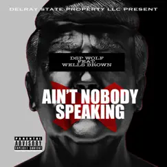Ain't Nobody Speaking (feat. Wells Brown) - Single by Dsp Wolf album reviews, ratings, credits