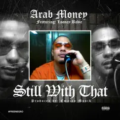 Still With That (feat. Looney Babie) - Single by Arab Money album reviews, ratings, credits