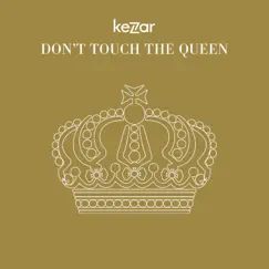 Don't Touch The Queen - Single by Kezar album reviews, ratings, credits