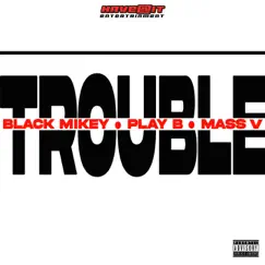 Trouble - Single by Black Mikey, Play B & Mass V album reviews, ratings, credits