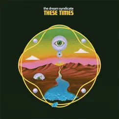 These Times by The Dream Syndicate album reviews, ratings, credits