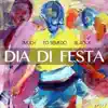 Dia Di Festa (feat. To Semedo & blacka) - Single album lyrics, reviews, download