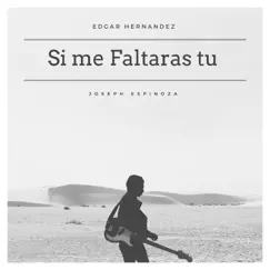Si Me Faltaras Tu (feat. Joseph Espinoza) Song Lyrics
